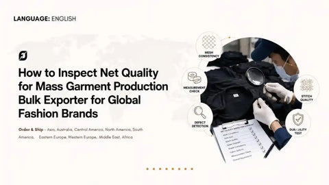 How to Inspect Net Quality for Mass Garment Production Bulk Exporter for Global Fashion Brands