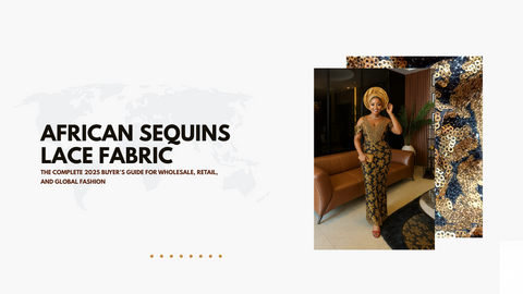 African Sequins Lace Fabric: The Complete 2025 Buyer’s Guide for Wholesale, Retail, and Global Fashion