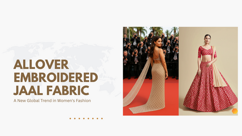 Allover Embroidered Jaal Fabric: A New Global Trend in Women's Fashion