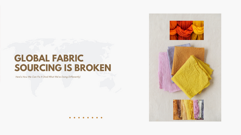 Global Fabric Sourcing is Broken — Here's How We Can Fix It (And What We're Doing Differently)