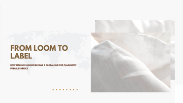 From Loom to Label: How Madhav Fashion Became a Global Hub for Plain White Dyeable Fabrics