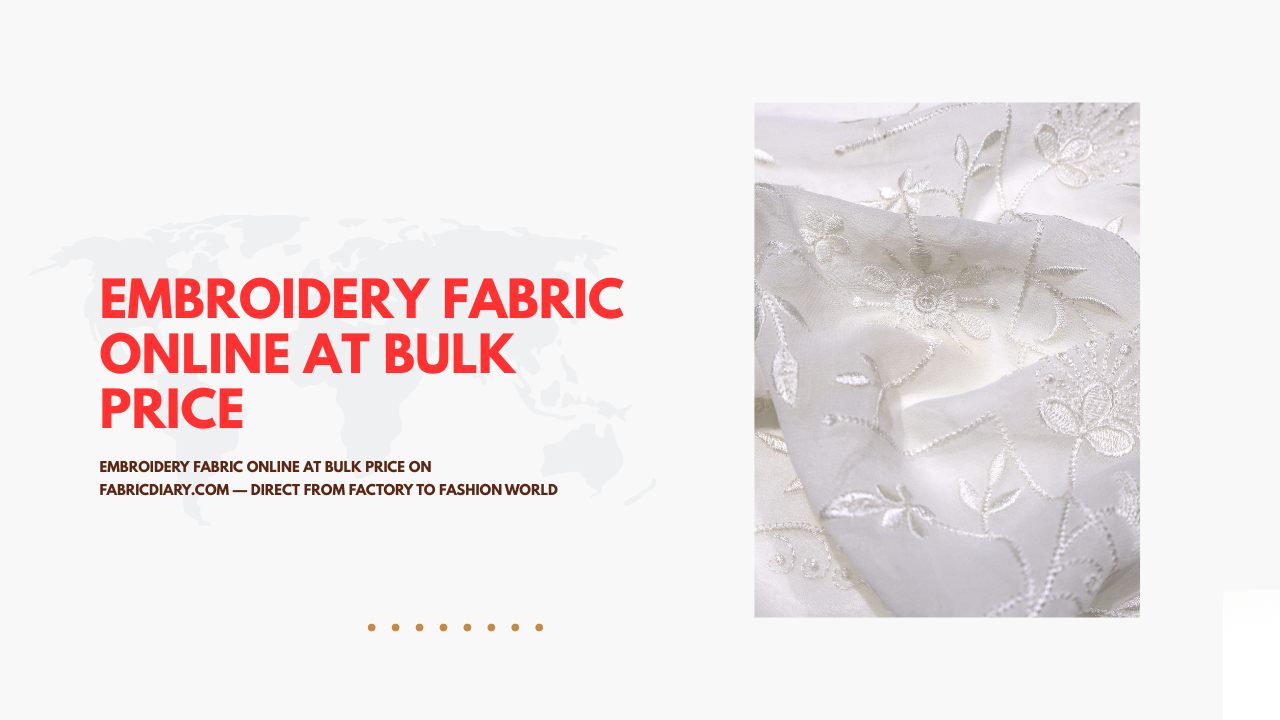 Embroidery Fabric Online at Bulk Price on FabricDiary.com — Direct from Factory to Fashion World