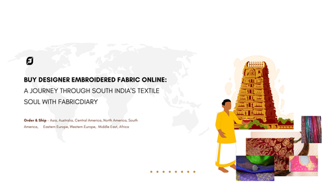 Buy Designer Embroidered Fabric Online: A Journey Through South India's Textile Soul with FabricDiary