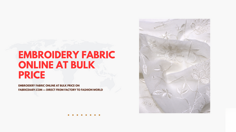 Embroidery Fabric Online at Bulk Price on FabricDiary.com — Direct from Factory to Fashion World