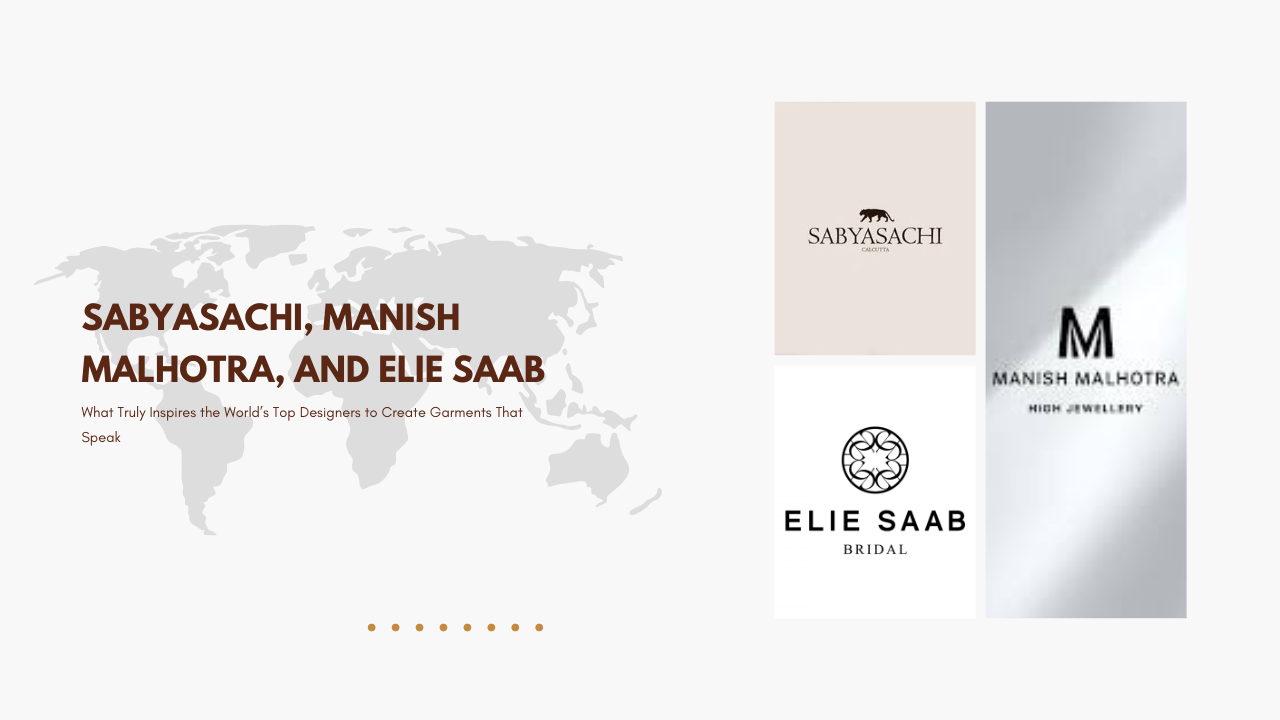 Sabyasachi, Manish Malhotra, and Elie Saab: What Truly Inspires the World’s Top Designers to Create Garments That Speak