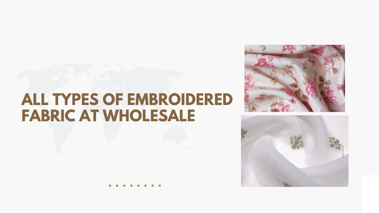 All Types of Embroidered Fabric at Wholesale: Global Sourcing Challenges and How FabricDiary.com Is Bridging the Gap