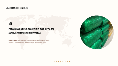 Premium Fabric Sourcing for Apparel Manufacturing in Rwanda: A Complete Global Growth Story