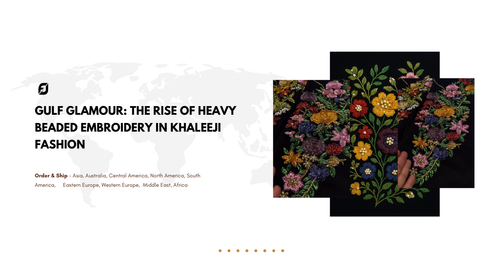 Gulf Glamour: The Rise of Heavy Beaded Embroidery in Khaleeji Fashion