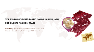 Top B2B Embroidered Fabric Online in India, Asia for Global Fashion Trade