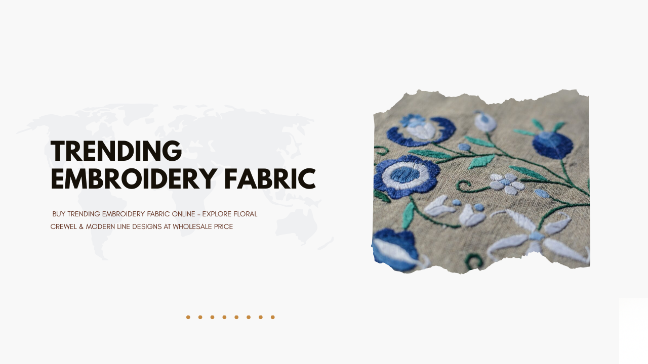 Buy Trending Embroidery Fabric Online – Explore Floral Crewel & Modern Line Designs at Wholesale Price