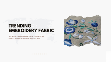 Buy Trending Embroidery Fabric Online – Explore Floral Crewel & Modern Line Designs at Wholesale Price
