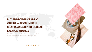 Buy Embroidery Fabric Online — From Indian Craftsmanship to Global Fashion Brands