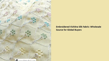 Embroidered Vichitra Silk Fabric Wholesale Source for Global Buyers
