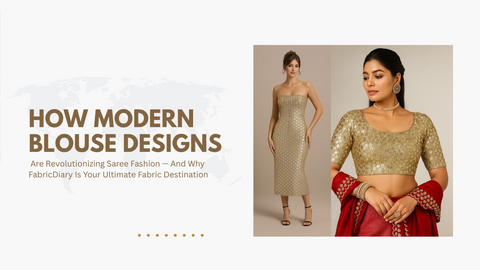 How Modern Blouse Designs Are Revolutionizing Saree Fashion — And Why FabricDiary Is Your Ultimate Fabric Destination