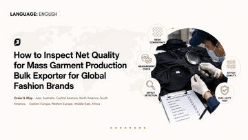 How to Inspect Net Quality for Mass Garment Production Bulk Exporter for Global Fashion Brands