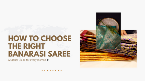How to Choose the Right Banarasi Saree: A Global Guide for Every Woman