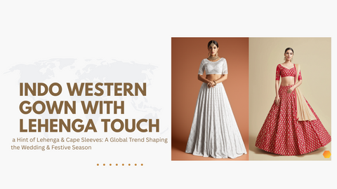 Indo-Western Gowns with a Hint of Lehenga & Cape Sleeves: A Global Trend Shaping the Wedding & Festive Season