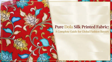 Pure Dola Silk Printed Fabric A Complete Guide for Global Fashion Buyers