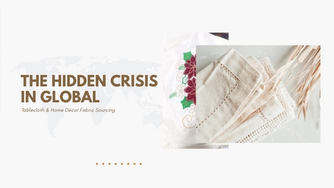 The Hidden Crisis in Global Tablecloth & Home Décor Fabric Sourcing