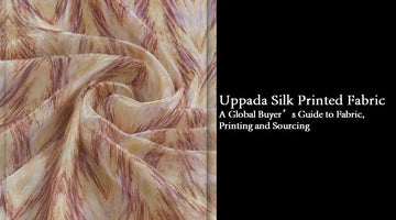 Uppada Silk Printed Fabric: A Global Buyer’s Guide to Fabric, Printing and Sourcing