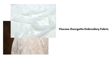 Viscose Georgette Embroidery Fabric: A Global Fabric Sensation for Wholesale Buyers