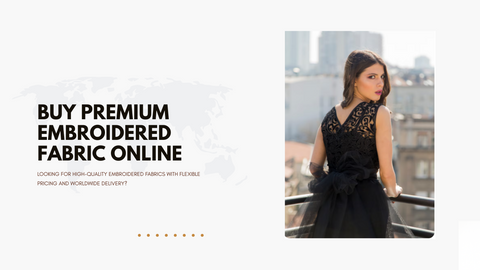 Where to Buy Premium Embroidered Fabric Online — With Global Shipping & Wholesale Pricing